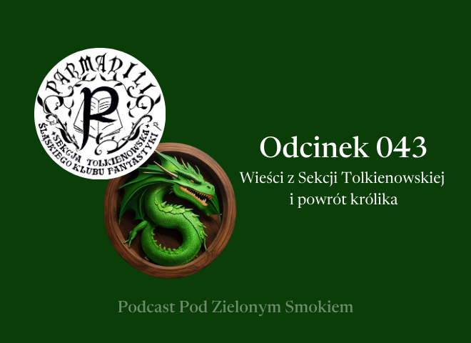 Odcinek 043 – Wieści z Sekcji Tolkienowskiej i powrót królika