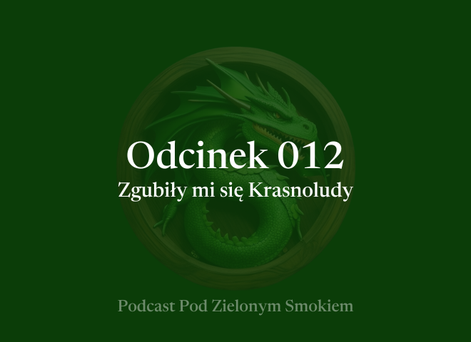 Odcinek 012 – Zgubiły mi się Krasnoludy