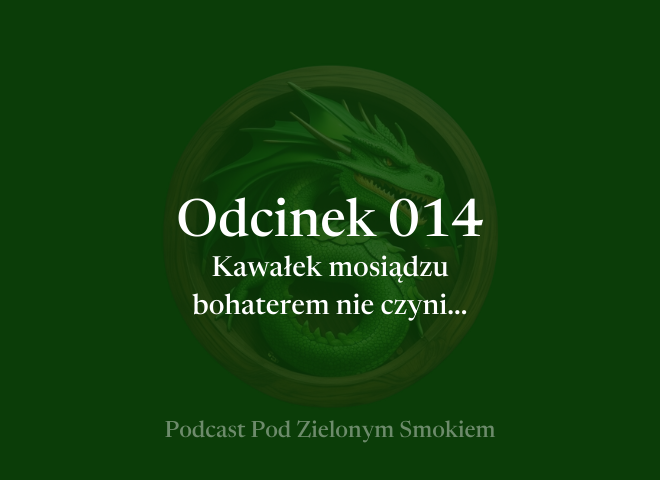 Odcinek 014 – Kawałek mosiądzu boheterem nie czyni…