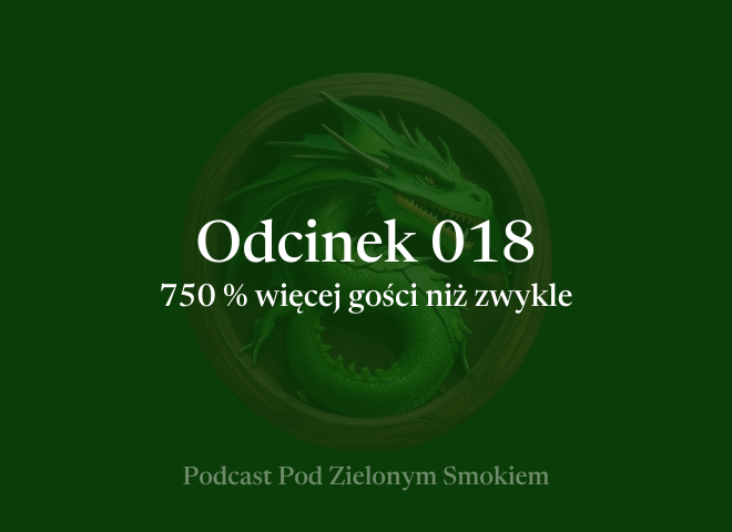 Odcinek 018 – 750 % więcej gości niż zwykle