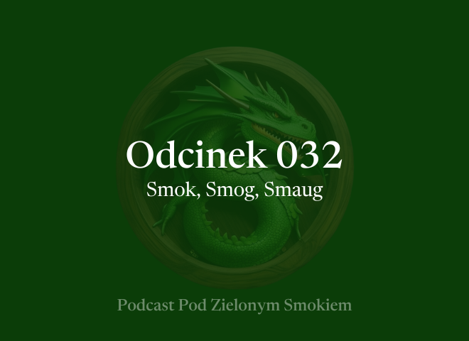 Odcinek 032 – Smok, Smog, Smaug