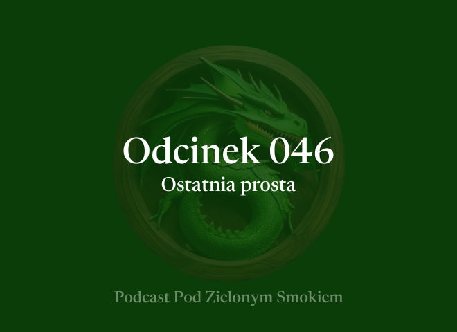 Odcinek 046 – Ostatnia prosta