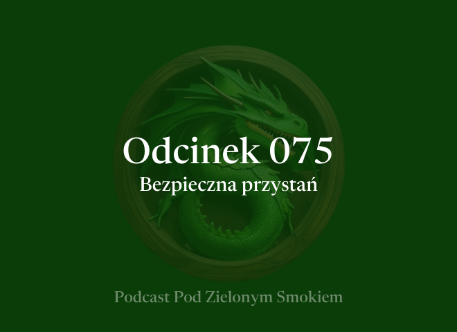 Odcinek 075 – Bezpieczna przystań