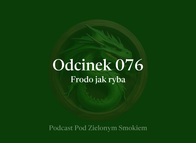 Odcinek 076 – Frodo jak ryba