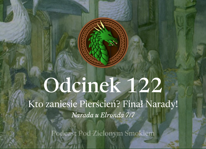 Odcinek 122 – Kto zaniesie Pierścień? Finał Narady!