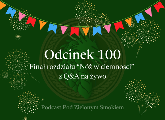 Odcinek 100 – Finał rozdziału „Nóż w ciemności” z Q&A na żywo!